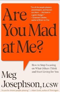 Book cover for "Are You Mad at Me?: For People Pleasers, Perfectionists, and the Rest of Us" by Meg Josephson, LCSW. Orange background with white text, subtitle on stopping people-pleasing and living for yourself. Endorsed by Adam Grant. Quote from John Callahan. Relates to people-pleasing signs and self-care